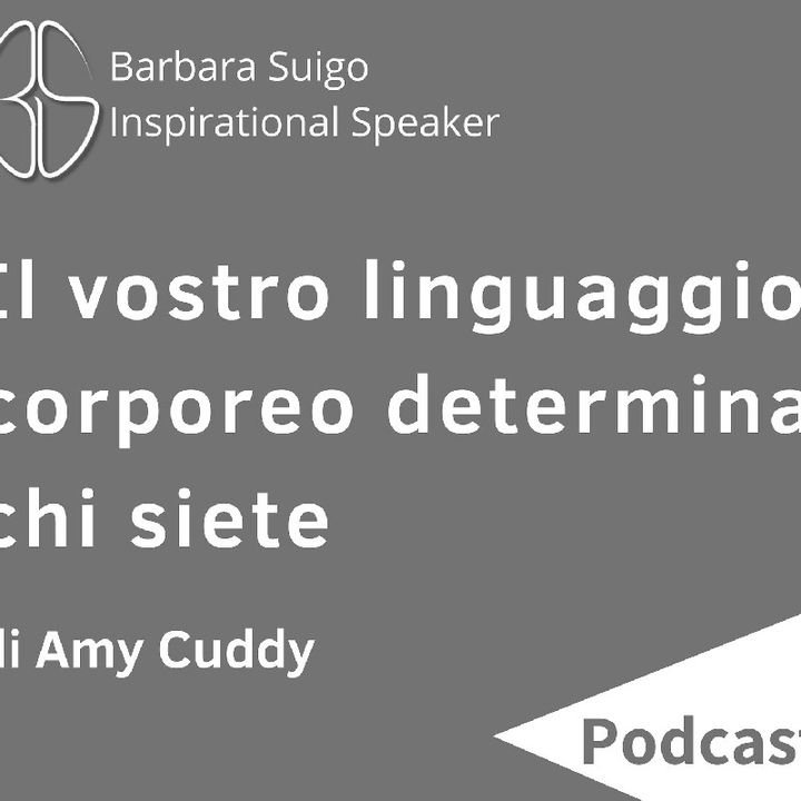 Il Vostro Linguaggio Corporeo Determina Chi Siete - di Amy Cuddy [ITA]