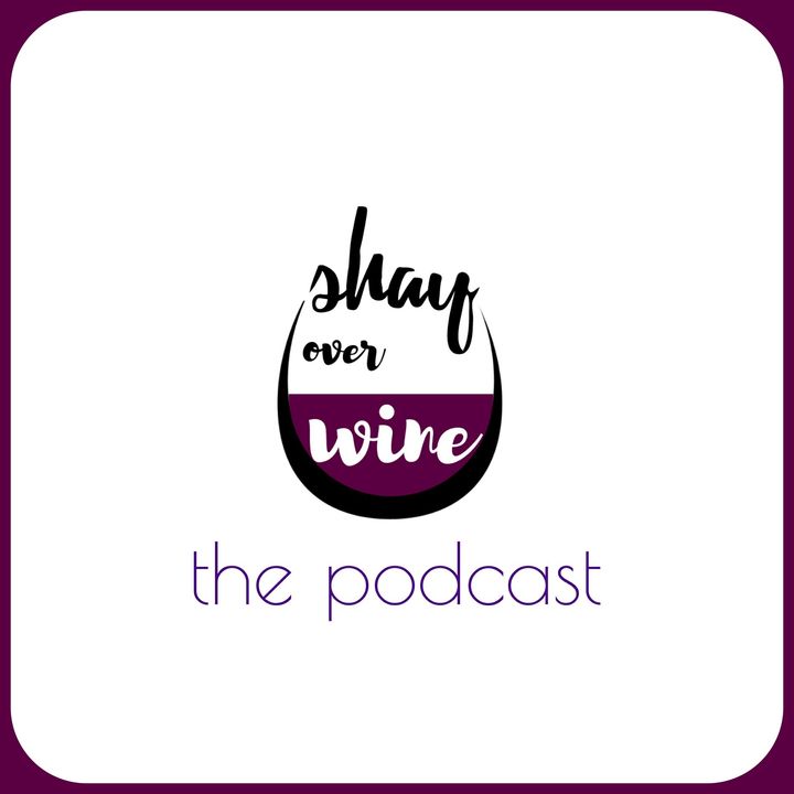 Shay Over Wine, the podcast