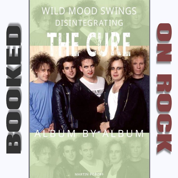 "Wild Mood Swings: Disintegrating The Cure Album by Album"/Martin Popoff [Episode 141]