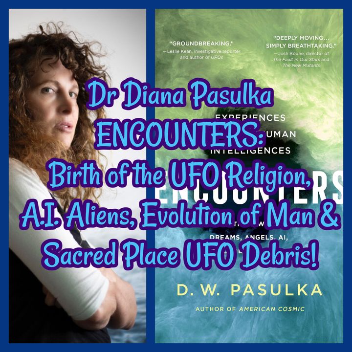 Dr Diana Pasulka ENCOUNTERS: Birth of the UFO Religion, A.I. Aliens, Evolution of Man & Sacred Place UFO Debris!