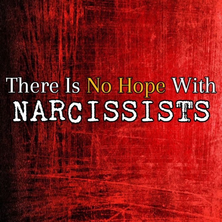 Episode 228: There Is No Hope With Narcissists