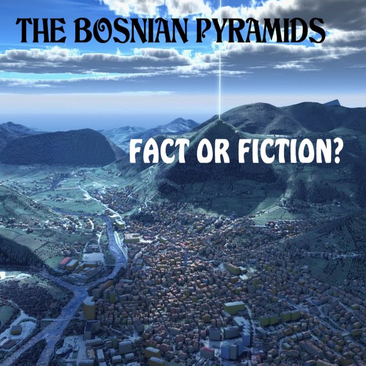 Enduring MYSTERIES1 The Bosnian pyramids, fact or fiction?