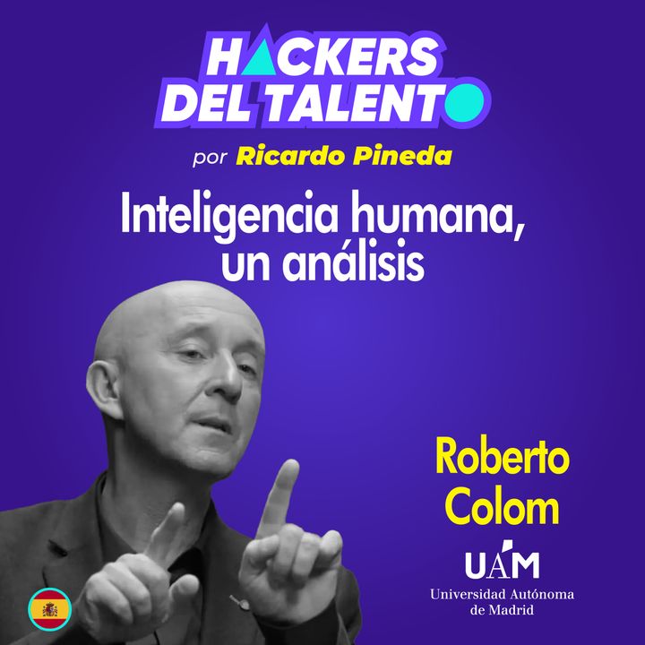 314. Inteligencia humana, un análisis - Roberto Colom (Universidad Autónoma de Madrid)