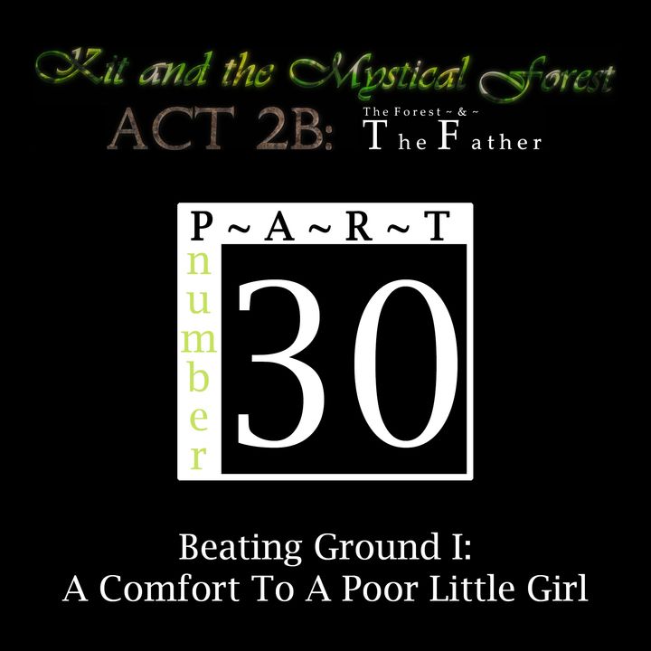 Part 30: Beating Ground I: A Comfort To A Poor Little Girl