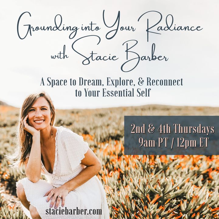 Grounding into Your Radiance with Stacie Barber: A Space to Dream, Explore, and Reconnect to Your Es