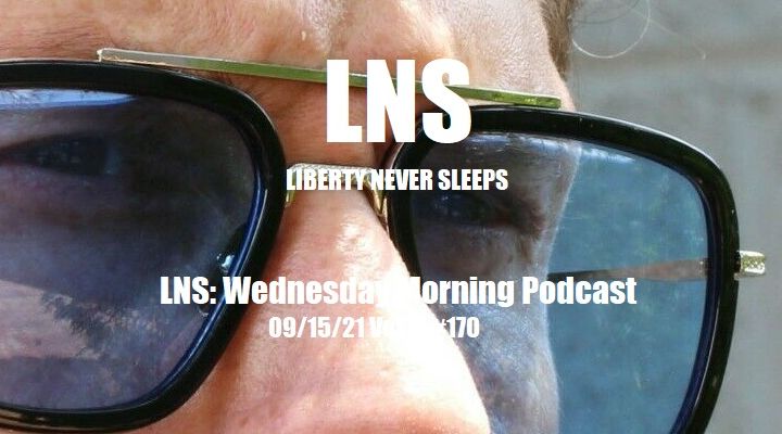 LNS: Wednesday Morning Podcast 09/15/21 Vol.11 #170
