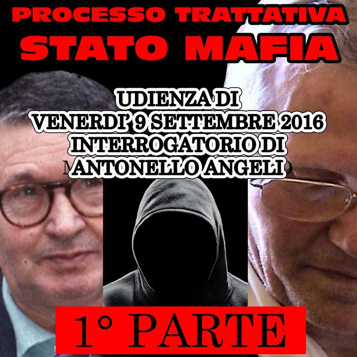 138) Interrogatorio di Antonello Angeli processo trattativa Stato Mafia 9 settembre 2016