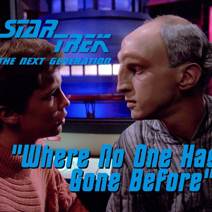 Season 4, Episode 19 “Where No One Has Gone Before" (TNG) with Catherynne M. Valente
