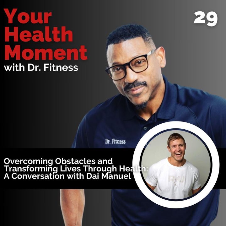 Overcoming Obstacles and Transforming Lives Through Health: A Conversation with Dai Manuel