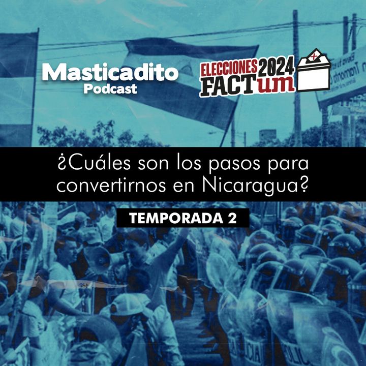 Masticadito Podcast T2 EP4: ¿Cuáles son los pasos para convertirnos en Nicaragua?