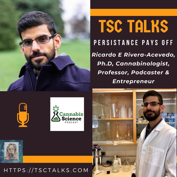 TSC Talks! Persistance Pays Off with Ricardo E Rivera Acevedo, Ph.D, Cannabinologist, Professor, Podcaster & Entrepreneur