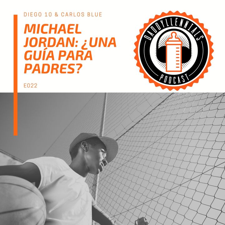 E022 - Michael  Jordan: ¿Una guía para padres?