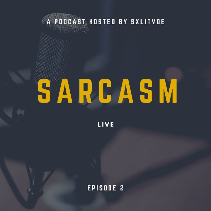 Episode 2 - Sarcasm Live
