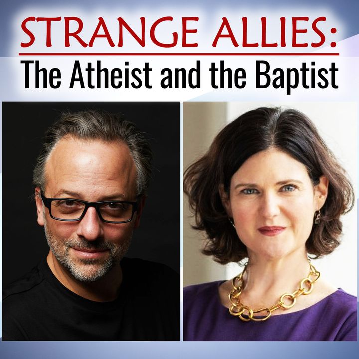 Strange Allies: The Atheist and the Baptist (with Amanda Tyler)