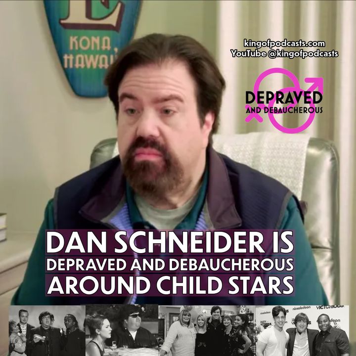 Dan Schneider is Depraved and Debaucherous...To Child Stars