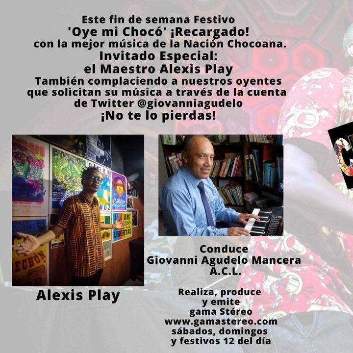 Oye mi Chocó, el Maestro Alexis Play Invitado Especial. Mayo 15 de 2021