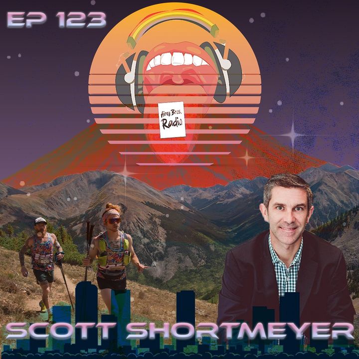 Airey Bros. Radio / Scott Shortmeyer / Episode 123