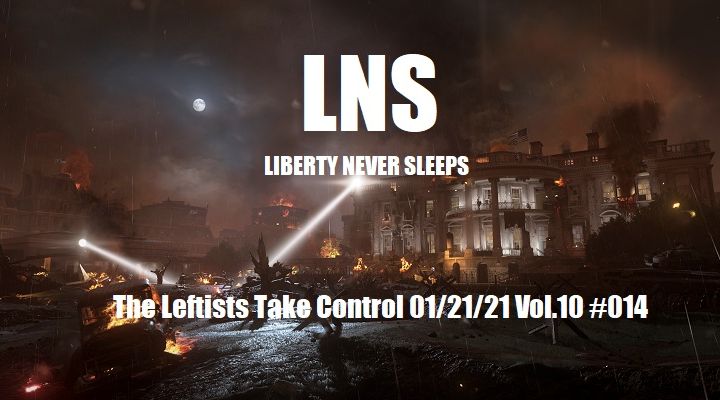 The Leftists Take Control 01/21/21 Vol.10 #014