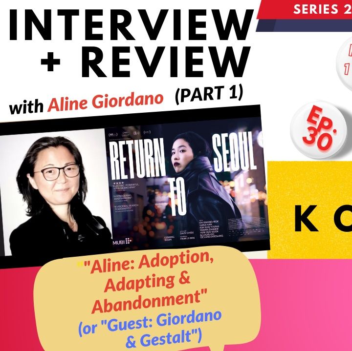 Episode 30: Korean Adoptee, ALINE GIORDANO - Interview & Review of "Return to Seoul"!