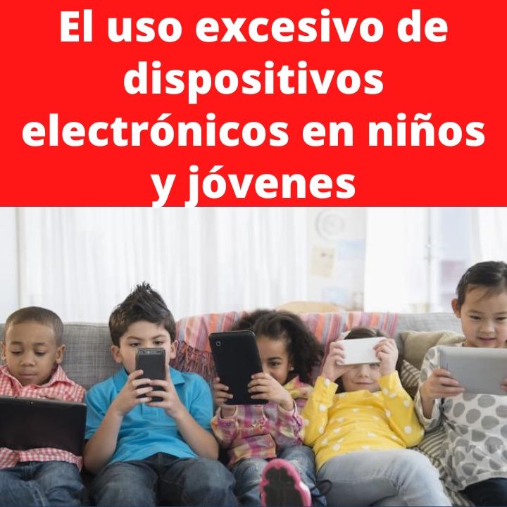 Graves errores de los padres de familia: uso excesivo de aparatos electrónicos en niños y jóvenes.