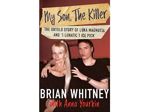 MY SON, THE KILLER-The Untold Story of Luka Magnotta-Brian Whitney