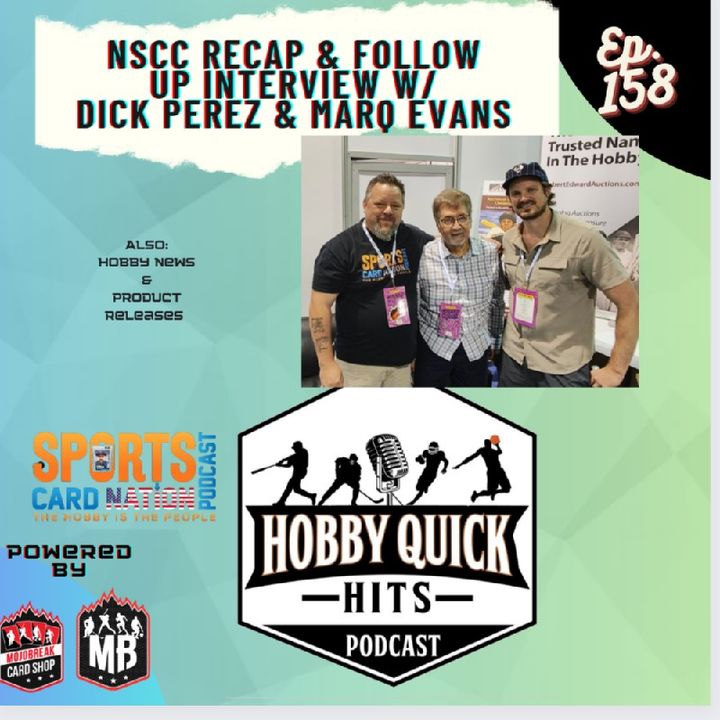 Hobby Quick Hits Ep.158 NSCC Recap and Dick Perez/Marq Evans Interview