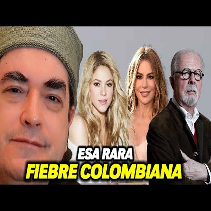 Esa rara fiebre Colombiana - Gabo, Botero, Shakira y Sofía