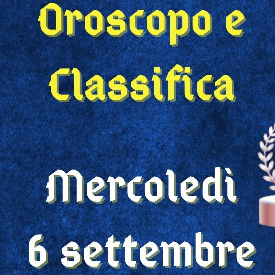 Oroscopo e classifica di mercoledì 6 settembre 2023: Cancro sfuggente, Scorpione dietro le quinte