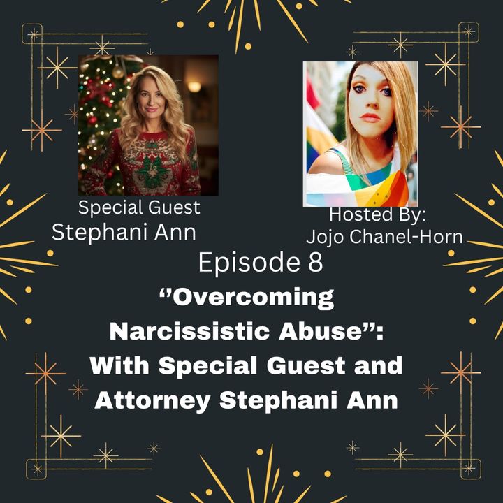 Episode 8: " Overcoming Narcissistic Abuse'': with Attorney Stephany Ann