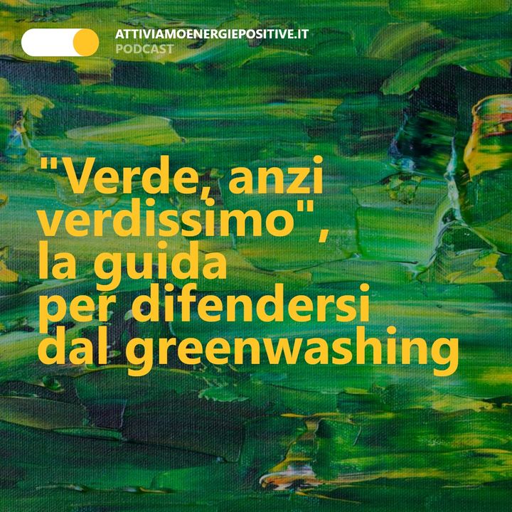 "Verde, anzi verdissimo", la guida per difendersi dal greenwashing