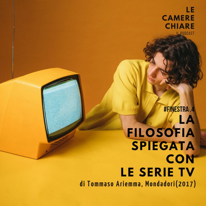 #Finestra.4 - LA FILOSOFIA SPIEGATA CON LE SERIE TV (di Tommaso Ariemma)