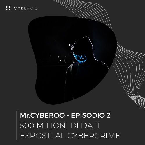 MR. CYBEROO | Episodio 2 - 500 milioni di dati esposti al cybercrime