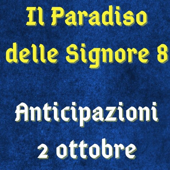 Il Paradiso delle Signore 8, anticipazioni 2 ottobre 2023: Marcello vuole aiutare Matteo, Tullio esiste