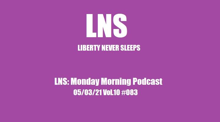 LNS: Monday Morning Podcast 05/03/21 Vol.10 #083