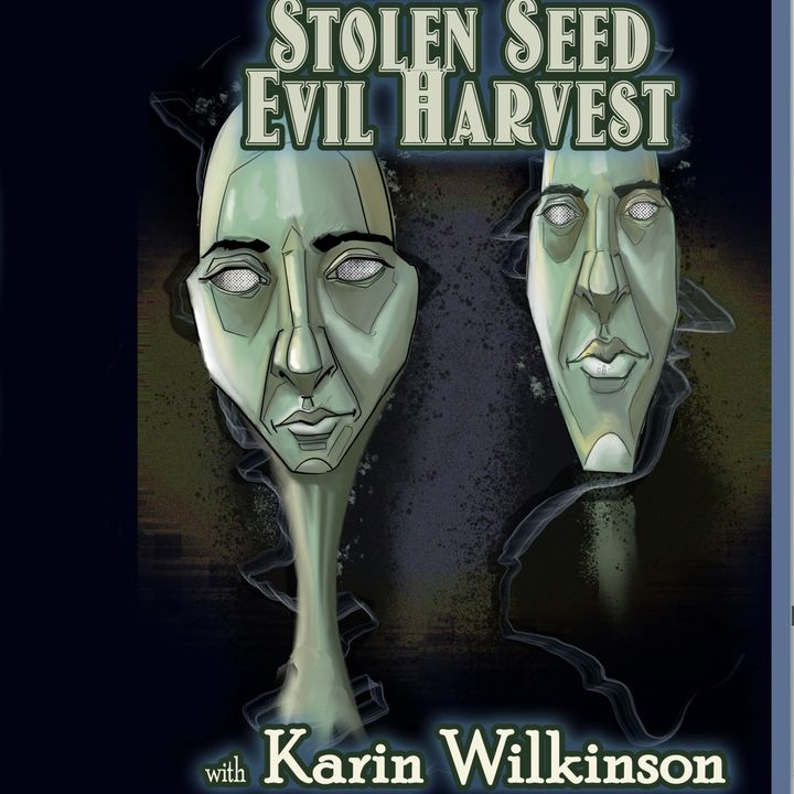 Stolen Seed Evil Harvest with Karin Wilkinson