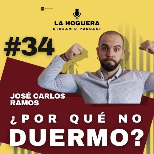 #34 ¿Porque no duermo? con José Carlos Ramos