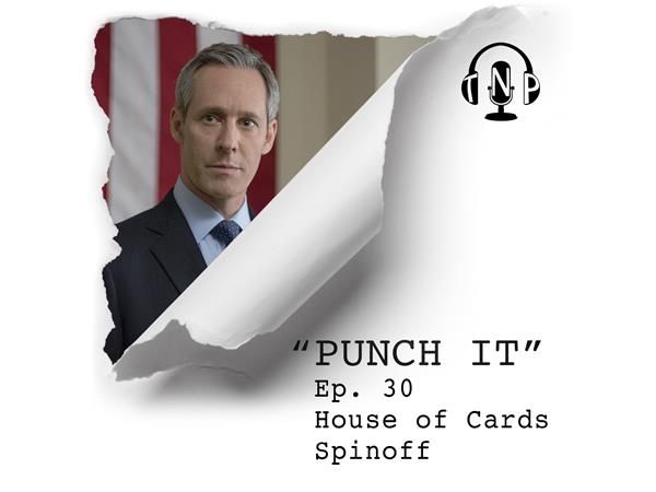 Punch It 30 - House of Cards Spinoff
