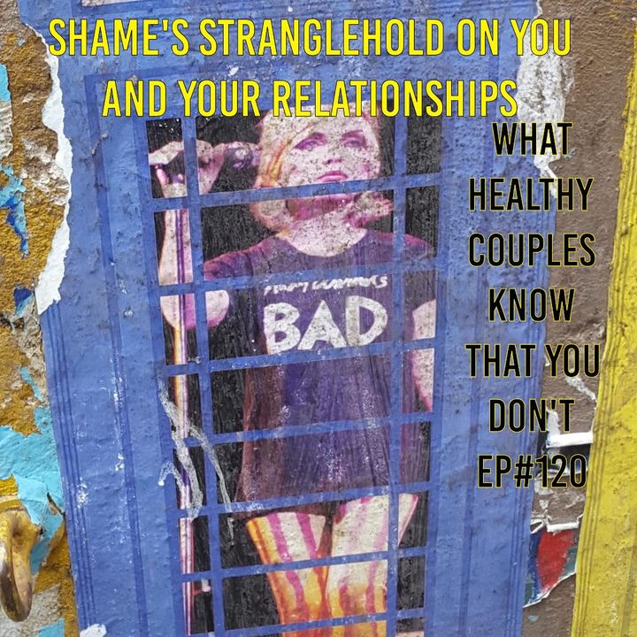 Shame’s Stranglehold On You & Your Relationships