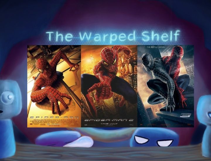 The Warped Shelf - Spider-Man: The Raimi Films