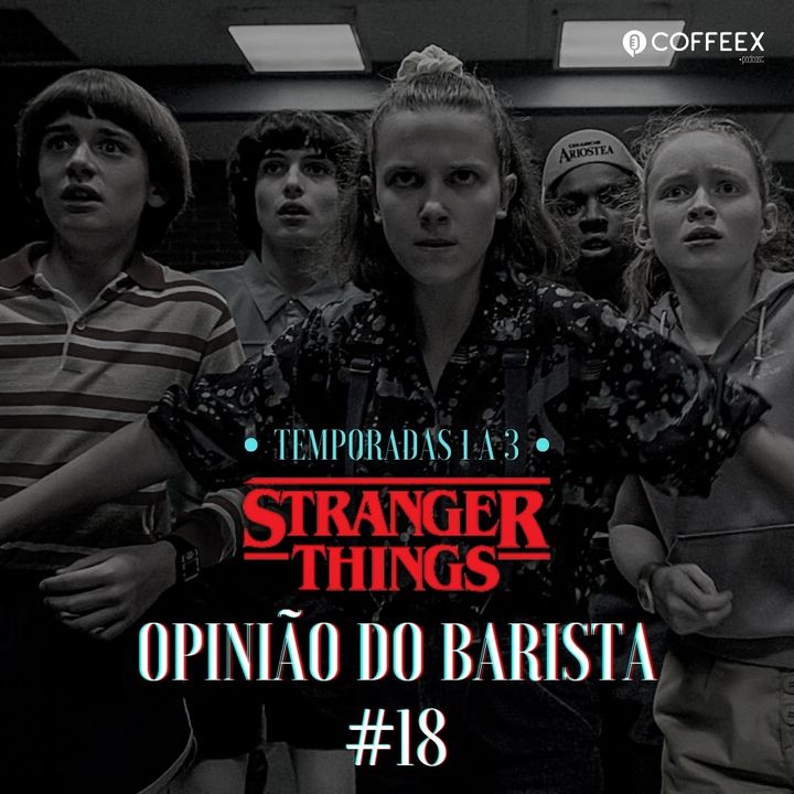 Stranger Things (Temporada 1-3) | Opinião do Barista #18