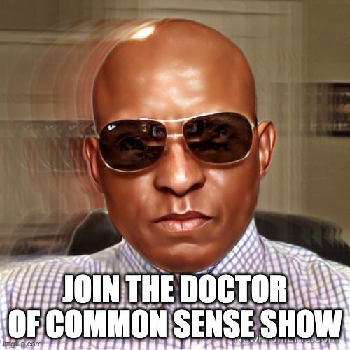 The Doctor Of Common Sense Show (7-6-22)