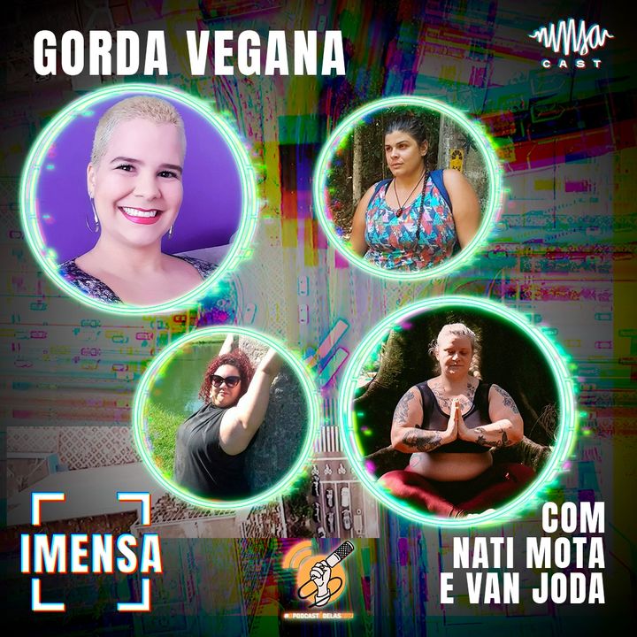 T2EP3 Gorda Vegana com Nati Mota e Van Joda #OPodcastÉDelas2021