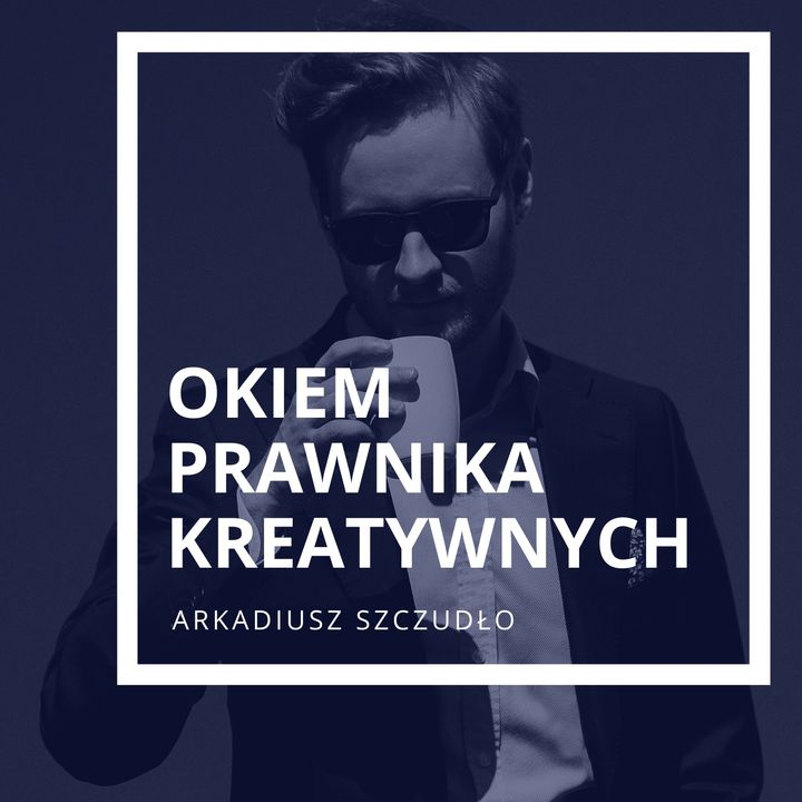 Okiem prawnika kreatywnych - Arkadiusz Szczudło