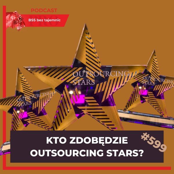 #599 Kto zdobędzie nagrodę Outsourcing Stars 2021?