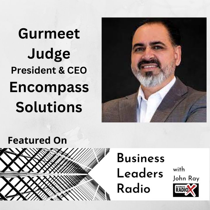 Growing a Process-oriented IT Company: Insights from Gurmeet Judge, President and CEO, Encompass Solutions