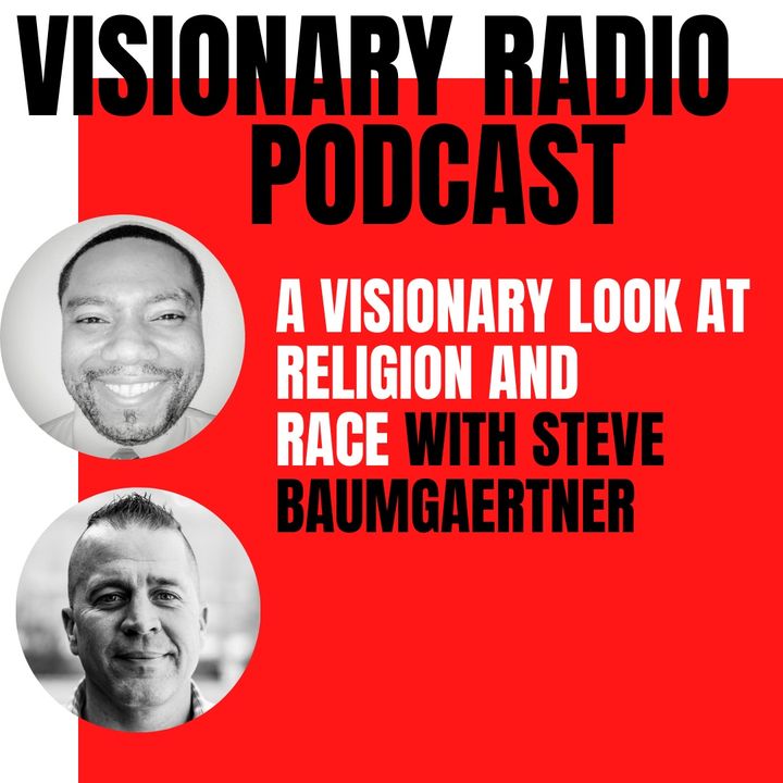 A Visionary Look At Race and Religion with Steve Baumgaertner