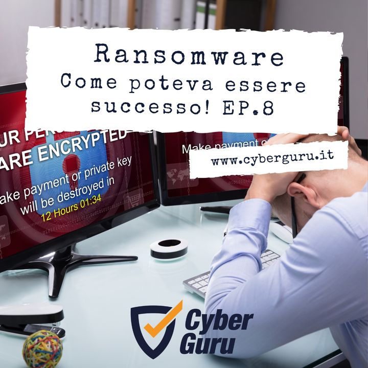 Ransomware - Ep.8 – come poteva essere successo!