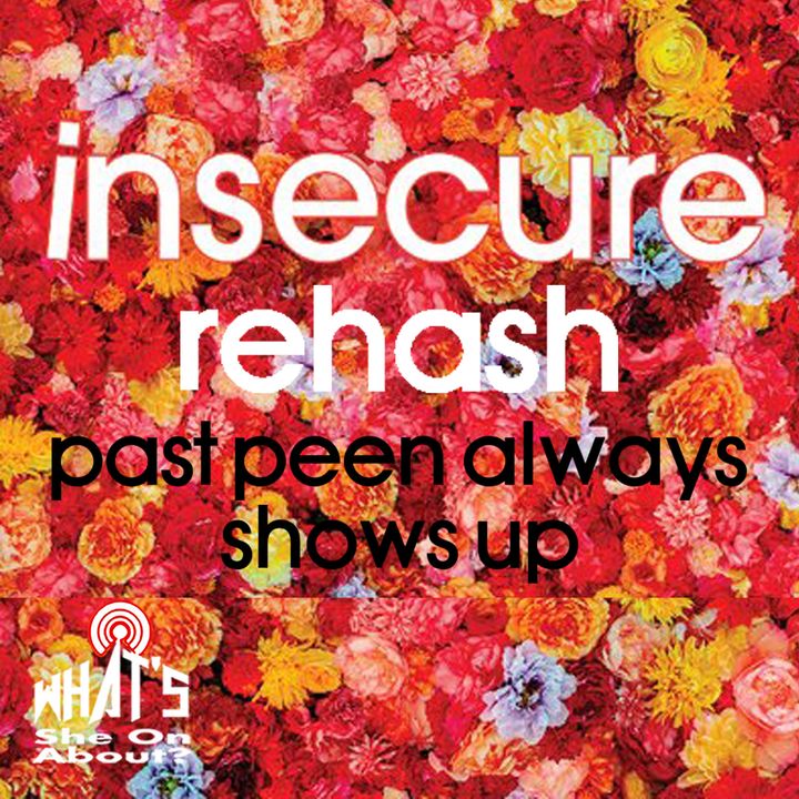 Insecure Rehash - Past Peen Always Show Up