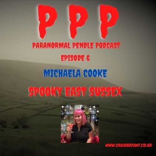 Paranormal Pendle Podcast - Michaela Cooke - Spooky East Sussex - 05/06/2021