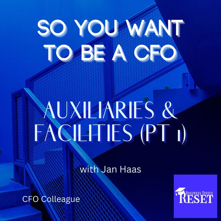 Episode 35 - So You Want to be a CFO - Auxiliaries & Facilities (part 1) with Jan Haas